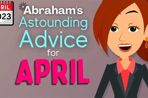 Abraham''s Astounding Advice For April 🌼 2023 Abraham Hicks