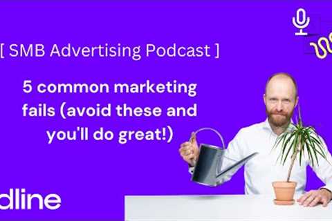 SMBAdvertising : 5 common marketing fails (avoid these and you''ll do great!)