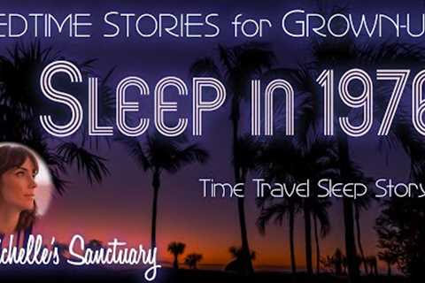 Relaxing Bedtime Story for Grown-Ups | SLEEP IN 1976 | Time Travel Sleep Story w/Ocean Sounds (asmr)