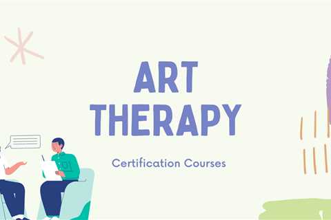 5 Best Art Therapy Certification Courses - Learn Art Therapy Online