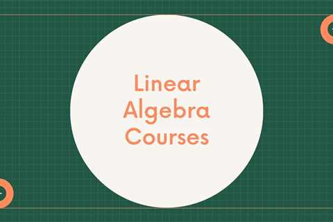 10 Best Linear Algebra Courses For Beginners in 2023