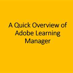 A Quick Overview of Adobe Learning Manager