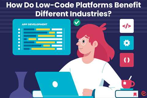 Benefits of Low-Code Platforms