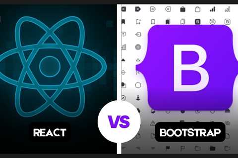 Bootstrap vs React: Which One Should You Choose for Your Next Project?