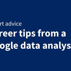 3 career tips from a Google data analyst