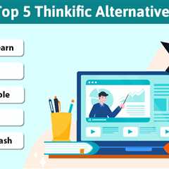 Top 5 Thinkific Alternatives In 2024