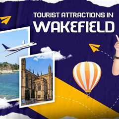 Tourist Attractions in Wakefield