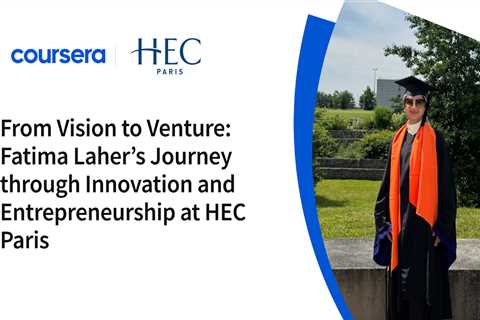 From Vision to Venture: Fatima Laher’s Journey through Innovation and Entrepreneurship at HEC Paris