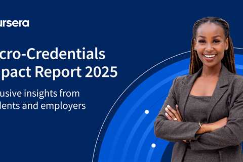 New Coursera report shows strong employer and student ROI for industry micro-credentials: higher..
