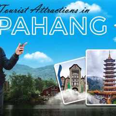 Tourist Attractions in Pahang