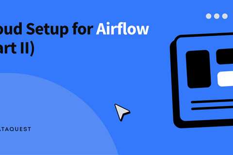 Cloud Setup for Airflow (Part II)