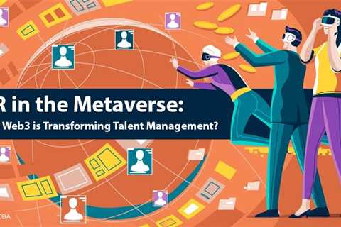 HR in the Metaverse: Managing Talent in the Web3-Enabled Remote Era