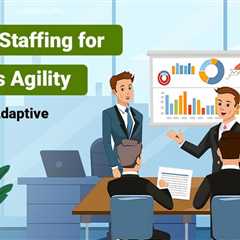 Why Cultural Skills and Flexible Staffing Are Driving Business Agility?