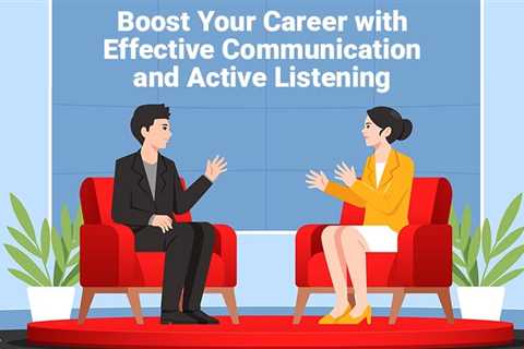 Effective Communication and Active Listening