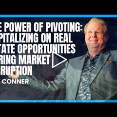The Power of Pivoting: Capitalizing on Real Estate Opportunities During Market Disruption