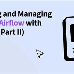 Running and Managing Apache Airflow with Docker (Part II)