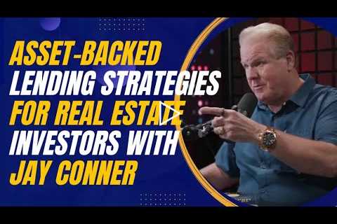 Asset-Backed Lending Strategies for Real Estate Investors with Jay Conner