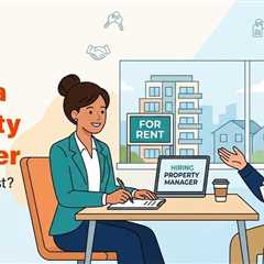 Why Hiring a Property Manager is Almost Always Worth the Fee?