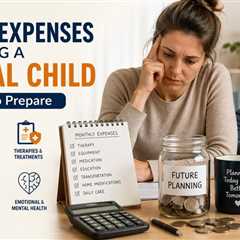 Hidden Costs of Raising a Child with Additional Needs (and How to Prepare)