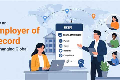 What is an Employer of Record (EOR) and How is it Changing the HR Industry?