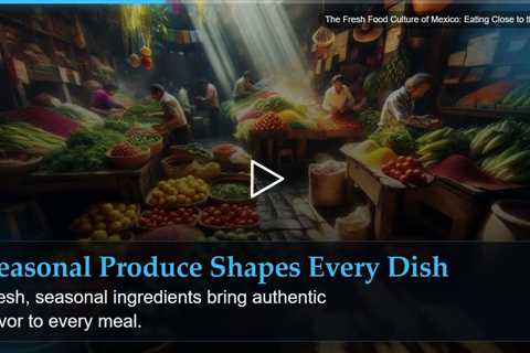 The Fresh Food Culture of Mexico: Eating Close to the Land