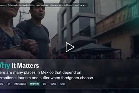 The big squeeze: Better understanding the hidden costs locals pay when you move to Mexico — and how