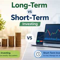 Long-Term vs Short-Term Investing: Which Strategy Is Right for You?