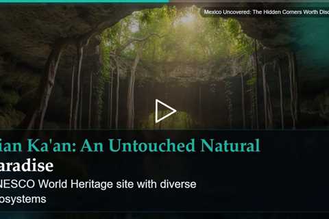 Mexico Uncovered: The Hidden Corners Worth Discovering
