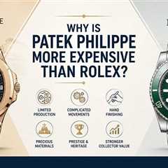 Why is Patek Philippe More Expensive Than Rolex?