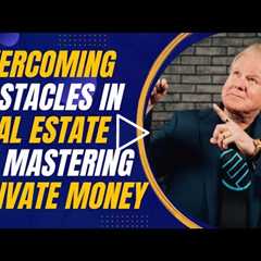 Overcoming Obstacles in Real Estate by Mastering Private Money with Jay Conner