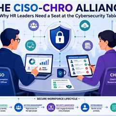 The CISO-CHRO Alliance: Why HR Leaders Need a Seat at the Cybersecurity Table