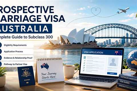 Prospective Marriage Visa Australia: Complete Guide to Subclass 300