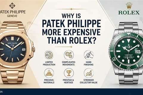 Why is Patek Philippe More Expensive Than Rolex?