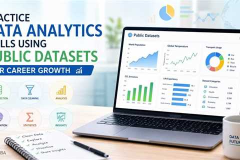 How to Practice Data Analytics Skills Using Public Datasets for Career Growth?