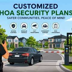 Why Are Customized HOA Security Plans More Effective Than One-Size-Fits-All Solutions?