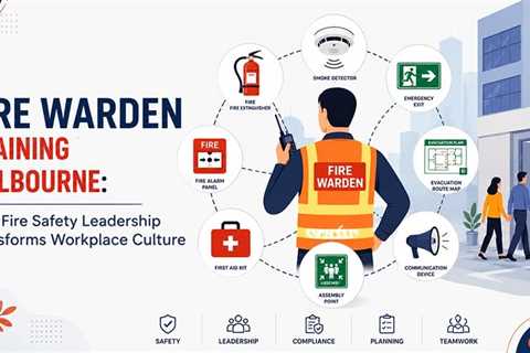 Fire Warden Training Melbourne: How Fire Safety Leadership Transforms Workplace Culture
