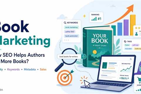 From Manuscript to Bestseller: How SEO Impacts Modern Book Marketing?