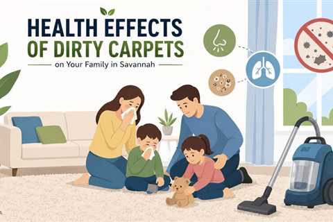 How Dirty Carpets Affect Your Family’s Health in Savannah?