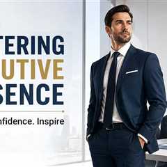 Mastering Executive Presence: The Psychology of Posture, Stature, and Professional Image