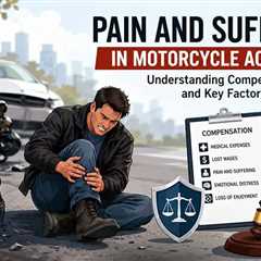 Factors Influencing Compensation for Pain and Suffering in Motorcycle Accidents