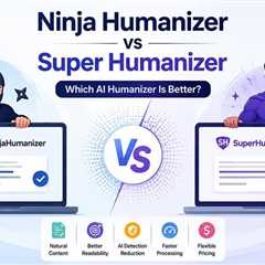 Ninja Humanizer vs Super Humanizer