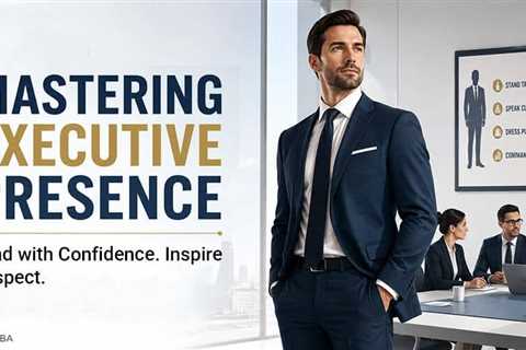 Mastering Executive Presence: The Psychology of Posture, Stature, and Professional Image
